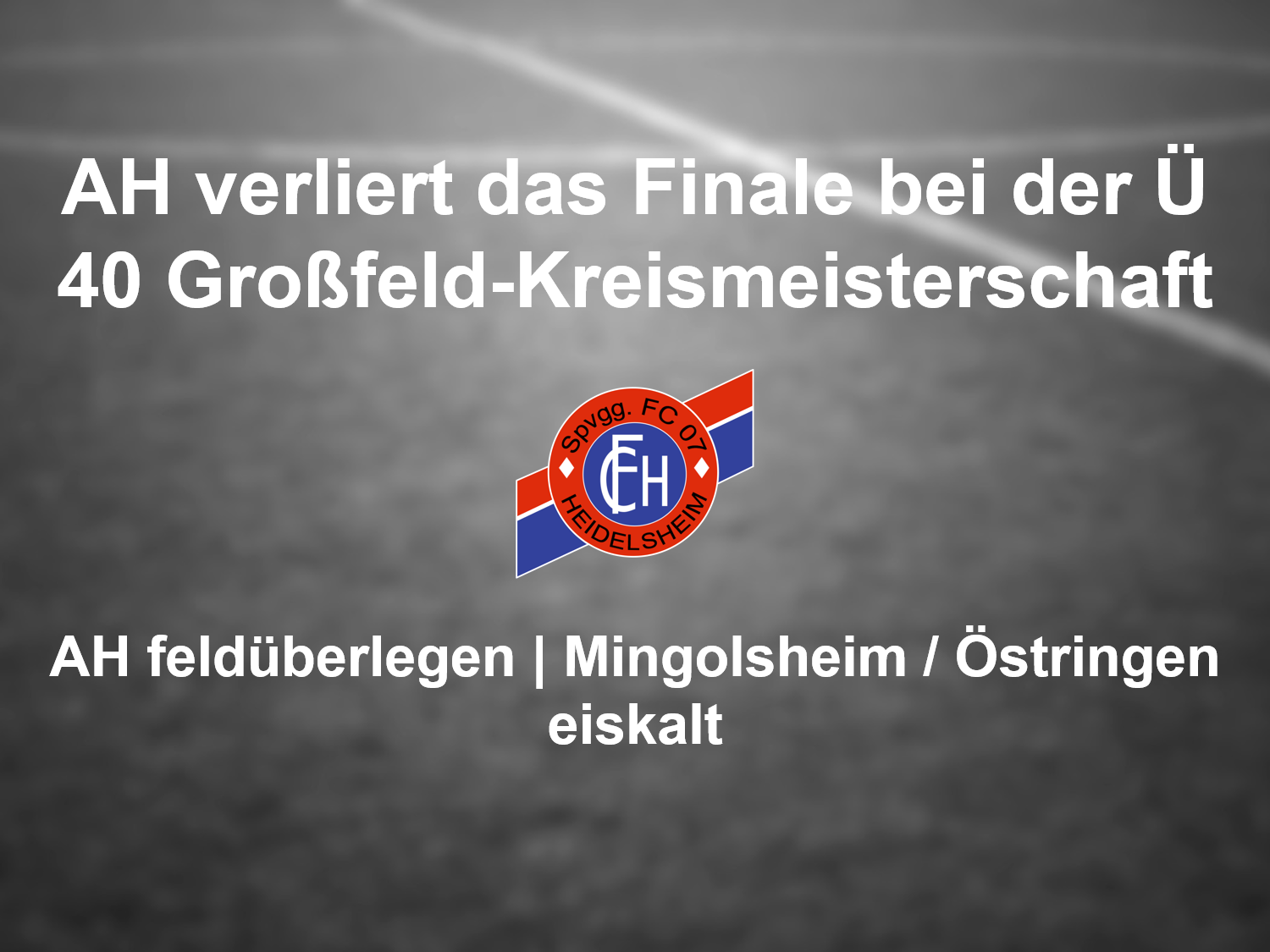 Read more about the article Bittere Niederlage bei der Ü 40 Kreismeisterschaft im Großfeld für die FC 07 Heidelsheim AH